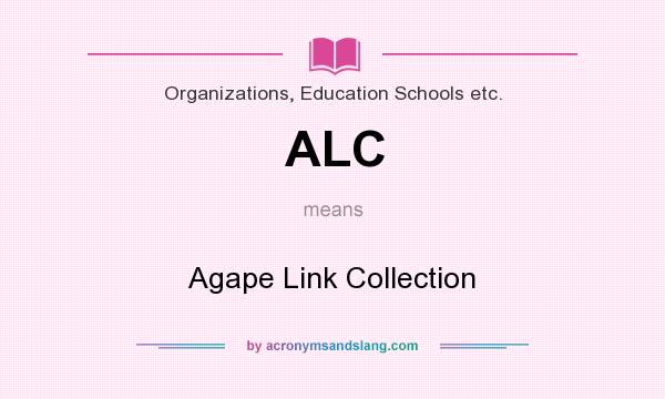 What does ALC mean? It stands for Agape Link Collection
