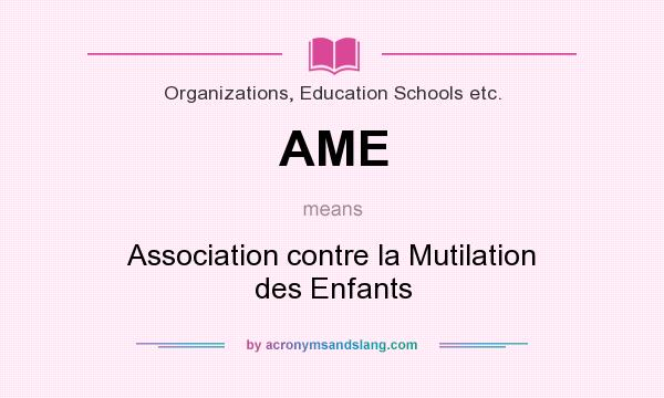 What does AME mean? It stands for Association contre la Mutilation des Enfants