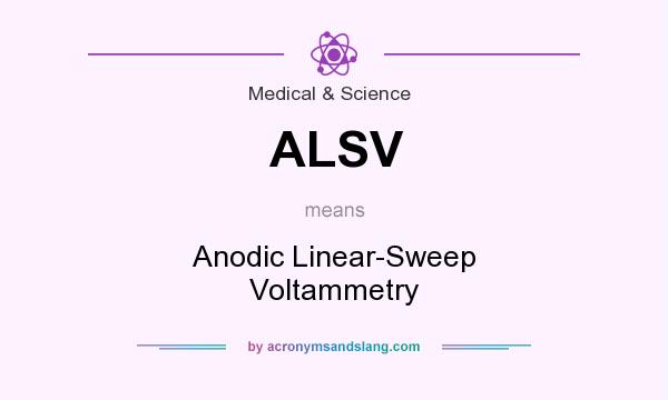 What does ALSV mean? It stands for Anodic Linear-Sweep Voltammetry