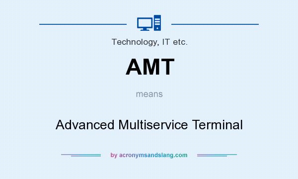 What does AMT mean? It stands for Advanced Multiservice Terminal