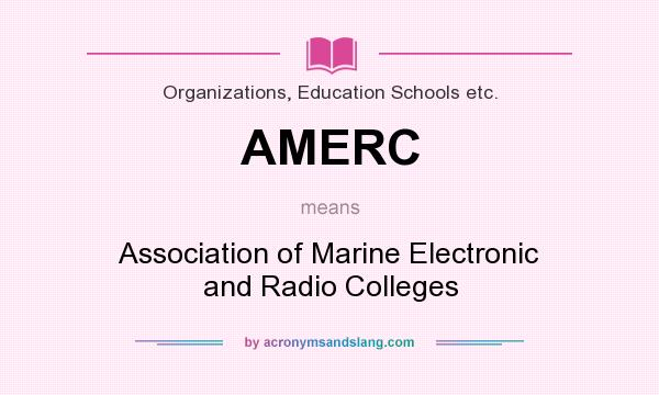 What does AMERC mean? It stands for Association of Marine Electronic and Radio Colleges
