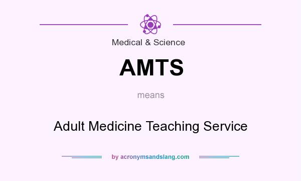 What does AMTS mean? It stands for Adult Medicine Teaching Service