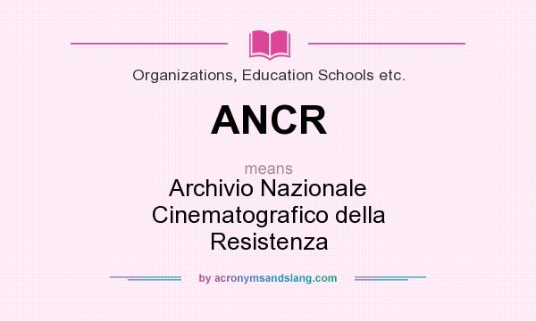 What does ANCR mean? It stands for Archivio Nazionale Cinematografico della Resistenza
