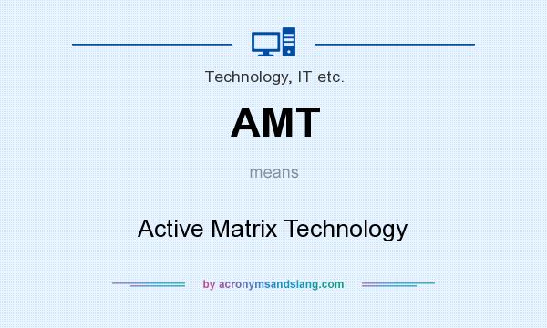 What does AMT mean? It stands for Active Matrix Technology