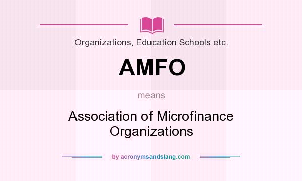 What does AMFO mean? It stands for Association of Microfinance Organizations