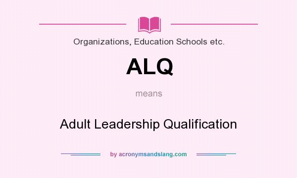 What does ALQ mean? It stands for Adult Leadership Qualification