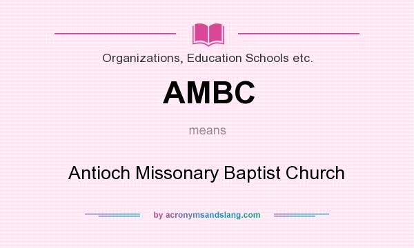What does AMBC mean? It stands for Antioch Missonary Baptist Church