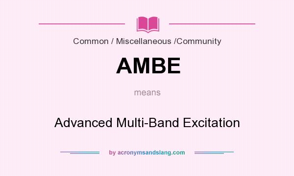 What does AMBE mean? It stands for Advanced Multi-Band Excitation