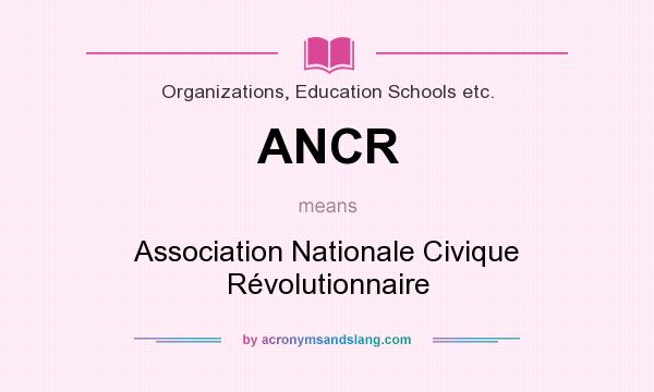 What does ANCR mean? It stands for Association Nationale Civique Révolutionnaire