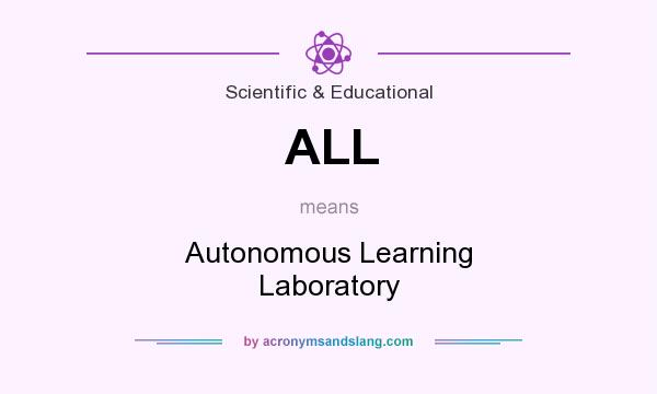 What does ALL mean? It stands for Autonomous Learning Laboratory