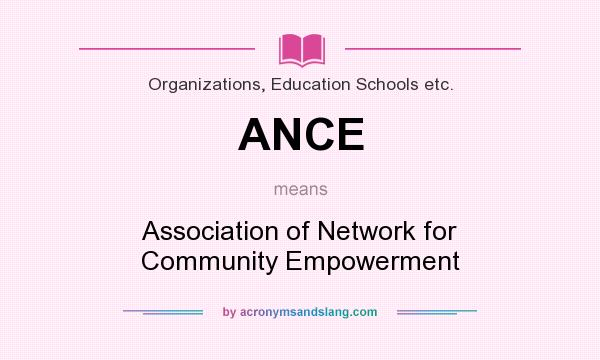 What does ANCE mean? It stands for Association of Network for Community Empowerment