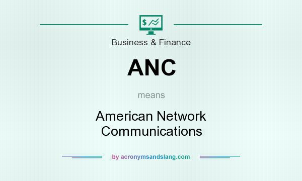 What does ANC mean? It stands for American Network Communications