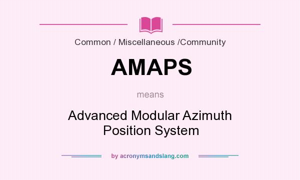 What does AMAPS mean? It stands for Advanced Modular Azimuth Position System