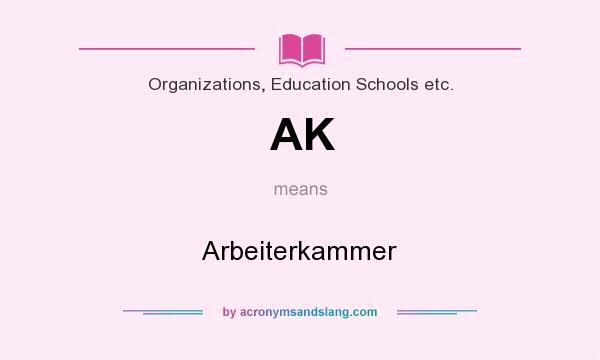 What does AK mean? It stands for Arbeiterkammer
