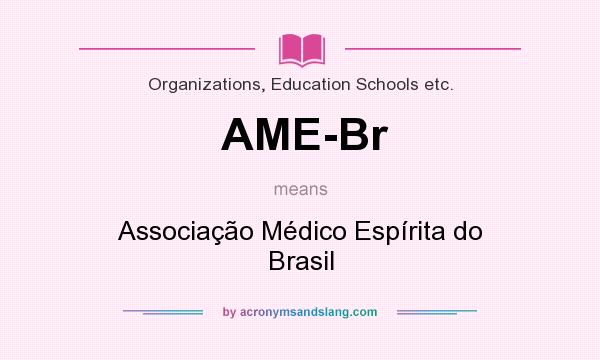 What does AME-Br mean? It stands for Associação Médico Espírita do Brasil