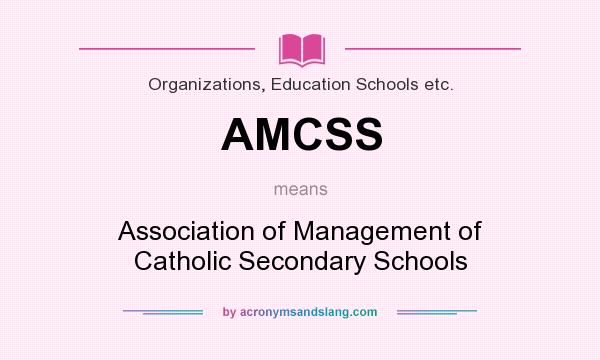 What does AMCSS mean? It stands for Association of Management of Catholic Secondary Schools