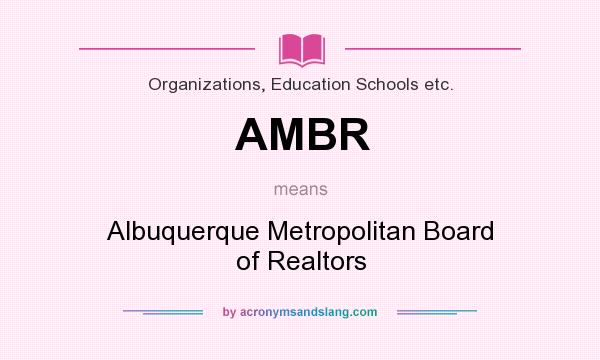 What does AMBR mean? It stands for Albuquerque Metropolitan Board of Realtors
