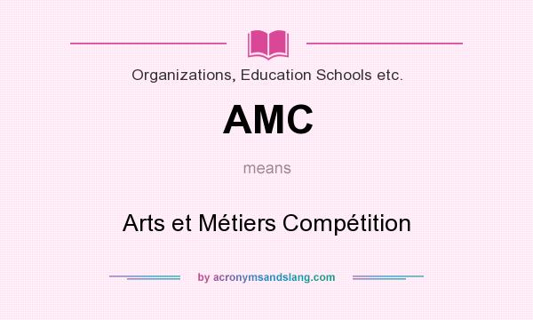 What does AMC mean? It stands for Arts et Métiers Compétition