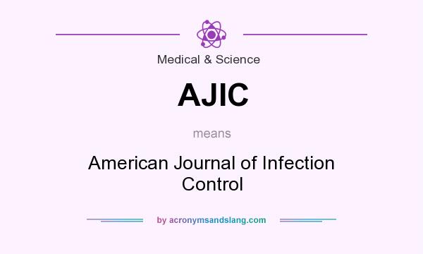 What does AJIC mean? It stands for American Journal of Infection Control