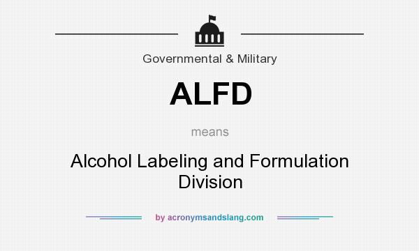 What does ALFD mean? It stands for Alcohol Labeling and Formulation Division