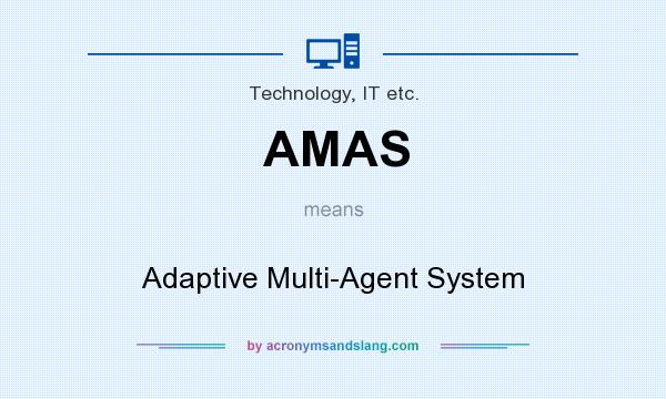 What does AMAS mean? It stands for Adaptive Multi-Agent System