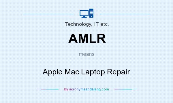 What does AMLR mean? It stands for Apple Mac Laptop Repair