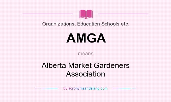 What does AMGA mean? It stands for Alberta Market Gardeners Association