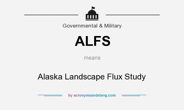 What does ALFS mean? It stands for Alaska Landscape Flux Study