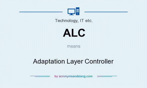 What does ALC mean? It stands for Adaptation Layer Controller
