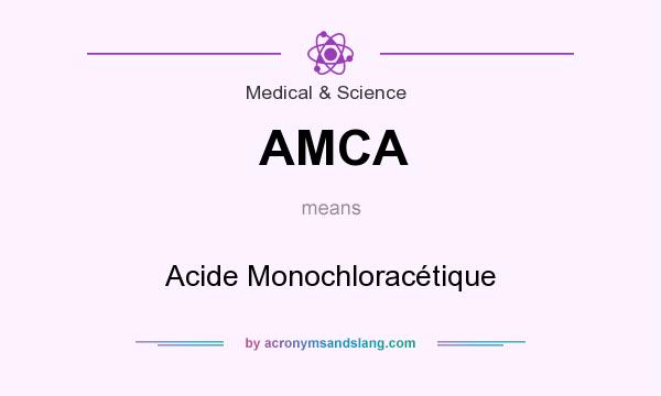 What does AMCA mean? It stands for Acide Monochloracétique