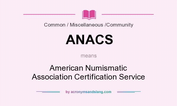 What does ANACS mean? It stands for American Numismatic Association Certification Service