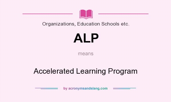 What does ALP mean? It stands for Accelerated Learning Program