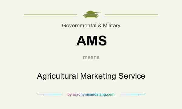What does AMS mean? It stands for Agricultural Marketing Service