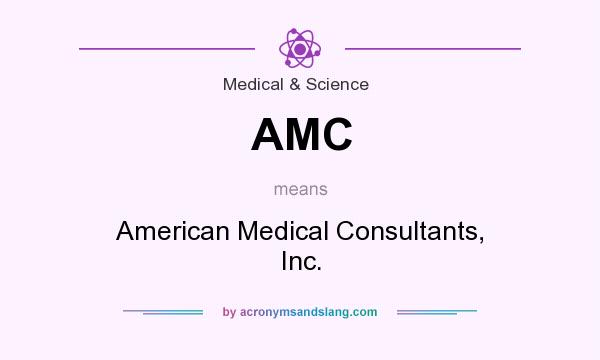 What does AMC mean? It stands for American Medical Consultants, Inc.