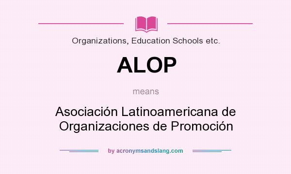 What does ALOP mean? It stands for Asociación Latinoamericana de Organizaciones de Promoción