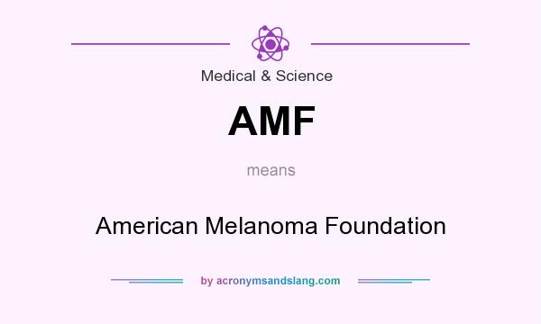 What does AMF mean? It stands for American Melanoma Foundation