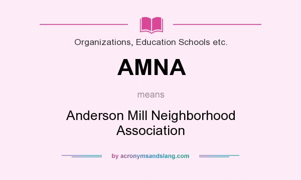What does AMNA mean? It stands for Anderson Mill Neighborhood Association