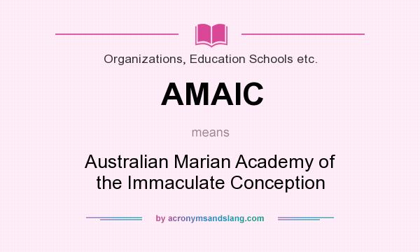 What does AMAIC mean? It stands for Australian Marian Academy of the Immaculate Conception