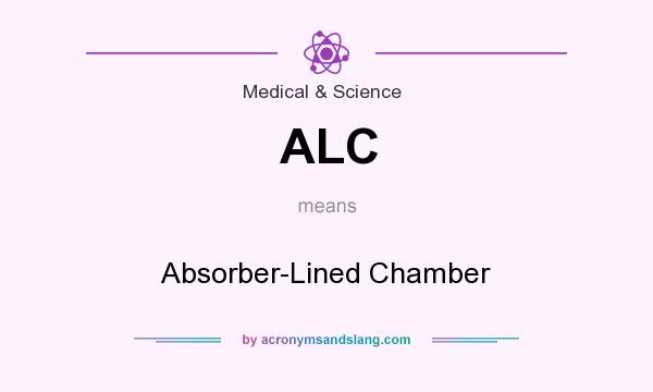 What does ALC mean? It stands for Absorber-Lined Chamber