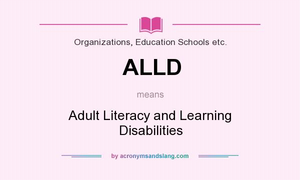 What does ALLD mean? It stands for Adult Literacy and Learning Disabilities