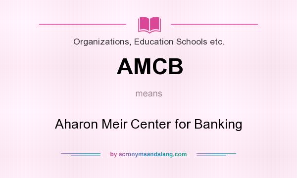 What does AMCB mean? It stands for Aharon Meir Center for Banking