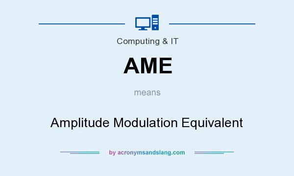 What does AME mean? It stands for Amplitude Modulation Equivalent