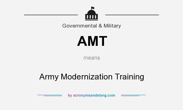 What does AMT mean? It stands for Army Modernization Training