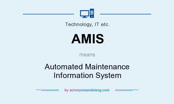 What does AMIS mean? It stands for Automated Maintenance Information System