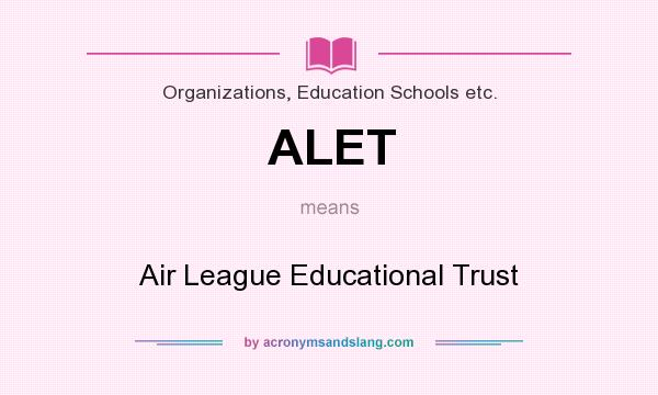 What does ALET mean? It stands for Air League Educational Trust
