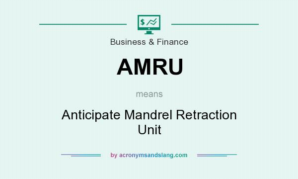What does AMRU mean? It stands for Anticipate Mandrel Retraction Unit