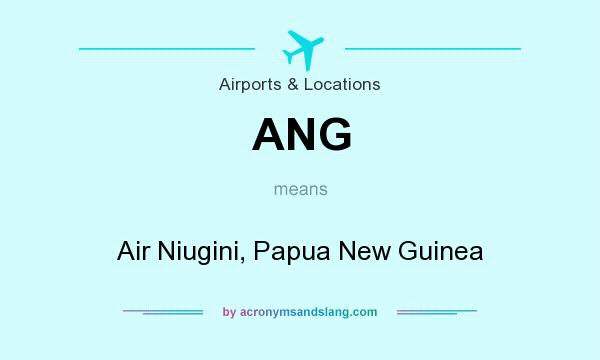 What does ANG mean? It stands for Air Niugini, Papua New Guinea