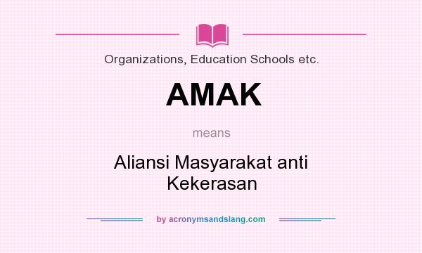 What does AMAK mean? It stands for Aliansi Masyarakat anti Kekerasan