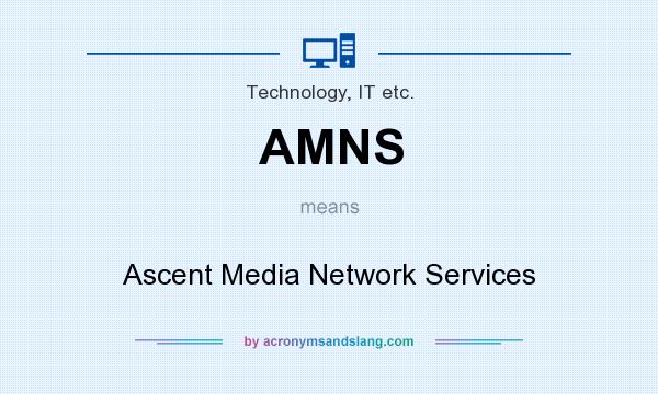 What does AMNS mean? It stands for Ascent Media Network Services
