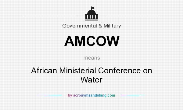 What does AMCOW mean? It stands for African Ministerial Conference on Water